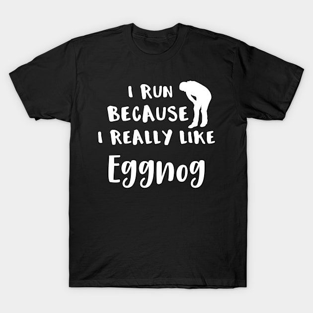 Running I Run Because I Really LIke Eggnog T-Shirt by MisterMash